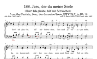 188. Jesu, der du meine Seele (Herr! ich glaube, hilf mir Schwachen) (BWV 78.7)